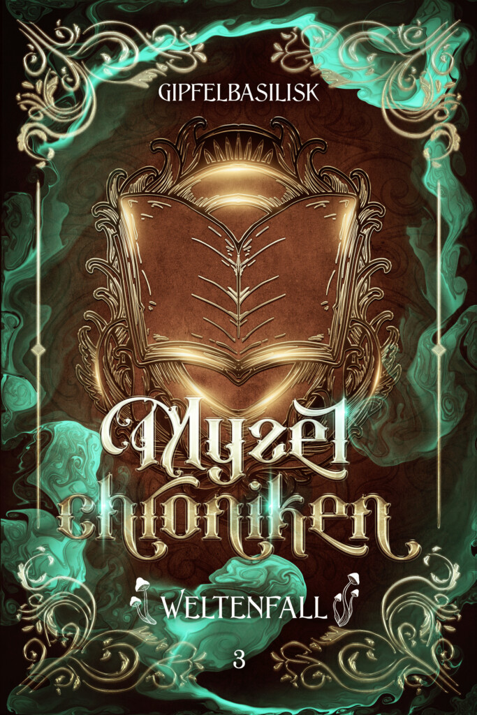 Cover der Myzelchroniken Band 3 Weltenfall von J.Gipfelbasilisk - Grüner Sporennebel mit goldenen Ornamenten auf warm braunen Hintergrund in der Mitte ein aufgeschlagenes golden leuchtendes Buch