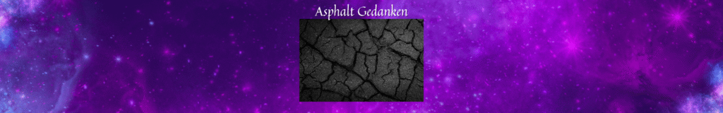 Überschrift "Asphalt Gedanken" über Bild von Rissen in Asphaltdecke auf Galaxyhintergrund