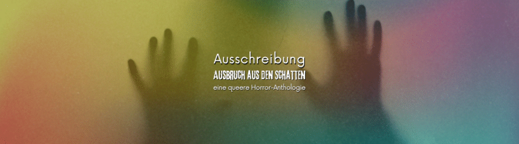 Titelbild: Ausschreibung: Ausbruch aus den Schatten – eine queere Horror Anthologie Hintergrund Regenbogenfarben dahinter der Schatten einer Person, die ausbrechen will.