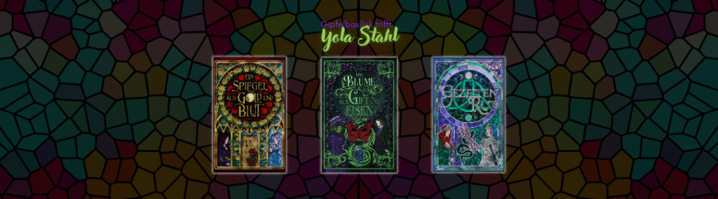Titelbild zum Recapbeitrag - Gipfelbasilisk trifft Yola Stahl. Zu sehen ist im Hintergrund ein angedeutetes Buntglasfenster auf diesem Liegen die drei Buchcover von Yola Stahl die in Buntglasfensteroptik designt sind.