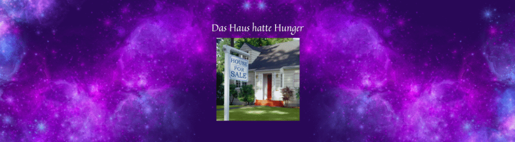 Überschrift "Das Haus hatte Hunger" über einem Foto von einem weißen Holzhaus mit roter Tür, in dessen Vorgarten ein "For Sale"-Schild steht, vor lila Galaxyhintergrund